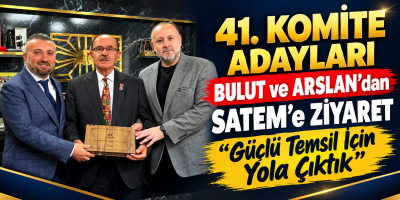 41. Komite Adayları Bulut ve Arslan’dan SATEM’e Ziyaret: “Güçlü Temsil İçin Yola Çıktık”